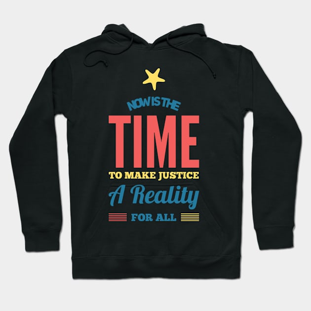 Now is the time to make justice a reality for all Hoodie by BoogieCreates